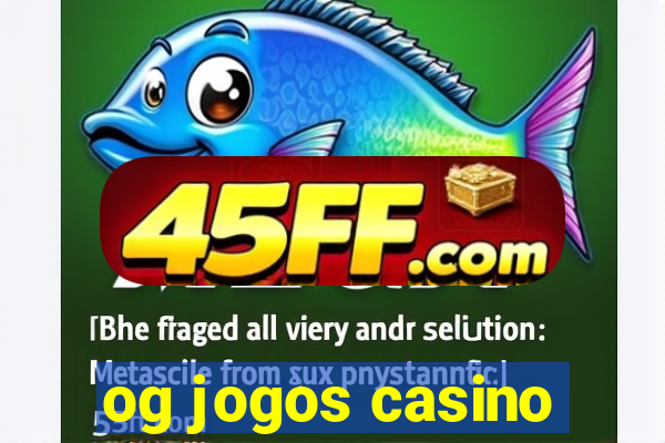 og jogos casino